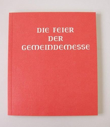 Messbuch - Altarausgabe / Die Feier der Gemeindemesse: Auszug aus der authentischen Ausgabe des Messbuches für die Bistümer des deutschen Sprachgebietes. Handausgabe