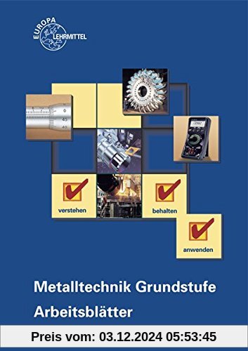 Metalltechnik Grundstufe Arbeitsblätter: Unterrichtsbegleitende, fächerübergreifende Aufgaben