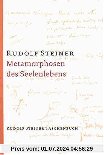 Metamorphosen des Seelenlebens: 7 Vorträge, Berlin und München 1909/10 (Rudolf Steiner Taschenbücher aus dem Gesamtwerk)