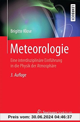 Meteorologie: Eine interdisziplinäre Einführung in die Physik der Atmosphäre (Springer-Lehrbuch)