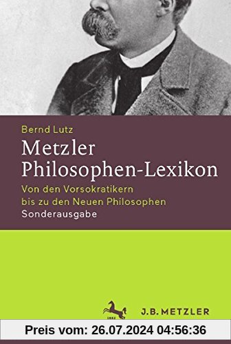 Metzler Philosophen-Lexikon: Von den Vorsokratikern bis zu den Neuen Philosophen Sonderausgabe (Neuerscheinungen J.B. Metzler)