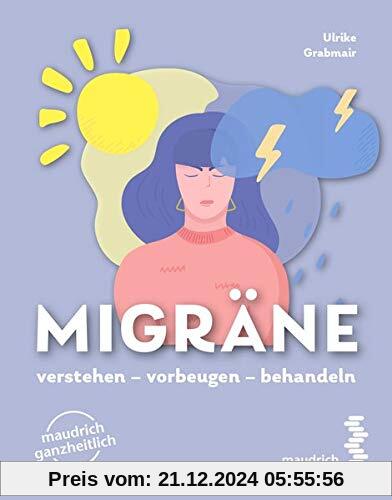 Migräne: verstehen, vorbeugen und behandeln (maudrich ganzheitlich)