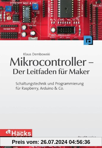 Mikrocontroller - Der Leitfaden für Maker: Schaltungstechnik und Programmierung für Raspberry, Arduino & Co. (c't Hardware Hacks Edition)