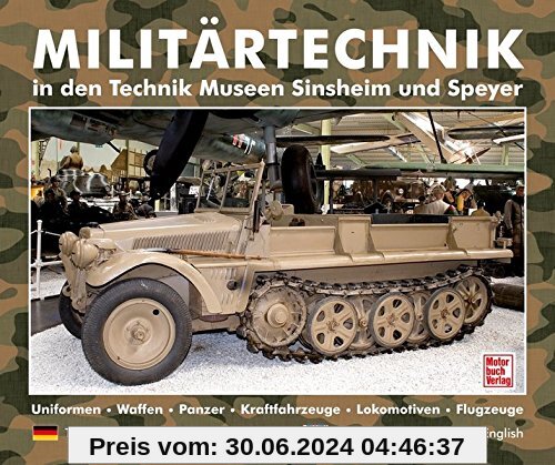 Militärtechnik in den Museen Sinsheim und Speyer: Uniformen.Waffen.Panzer.Kraftfahrzeuge.Lokomotiven.Flugzeuge / deutsch  englisch