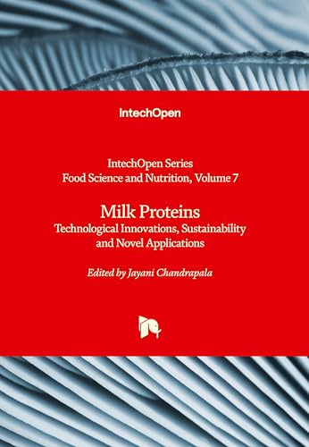 Milk Proteins - Technological Innovations, Nutrition, Sustainability and Novel Applications: Technological Innovations, Nutrition, Sustainability and Novel Applications von IntechOpen