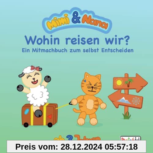 Mimi und Nana - Wohin reisen wir?: Ein Mitmachbuch zum selbst Entscheiden. Ab 3 bis 5 Jahren.