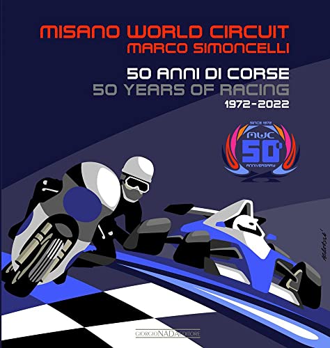 Misano World Circuit Marco Simoncelli: 50 Anni Di Corse: 50 Years of Racing 1972-2022 (Grandi corse su strada e rallies) von Giorgio Nada Editore