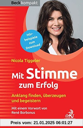 Mit Stimme zum Erfolg: Anklang finden, überzeugen und begeistern (Beck kompakt)