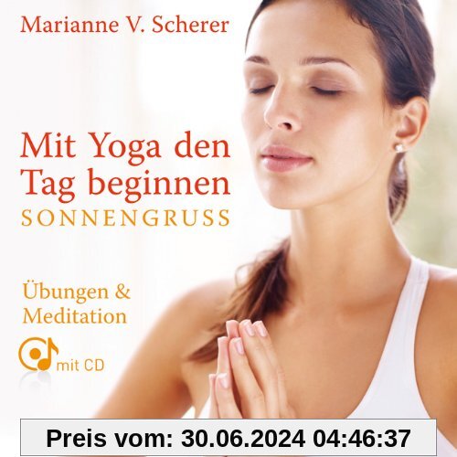 Mit Yoga den Tag beginnen - Sonnengruß. Übungen & Meditationen mit CD: Ãbungen & Meditationen