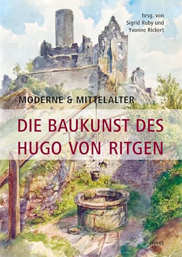 Moderne & Mittelalter. Die Baukunst des Hugo von Ritgen von Jonas Verlag