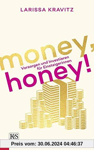 Money, honey!: Vorsorgen und Investieren für Einsteigerinnen