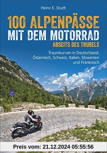 Motorradführer Alpen: 100 Alpenpässe abseits des Trubels. Unbekannte Strecken, Geheimtipps und einsame Traumstraßen in den West- und Ostalpen.