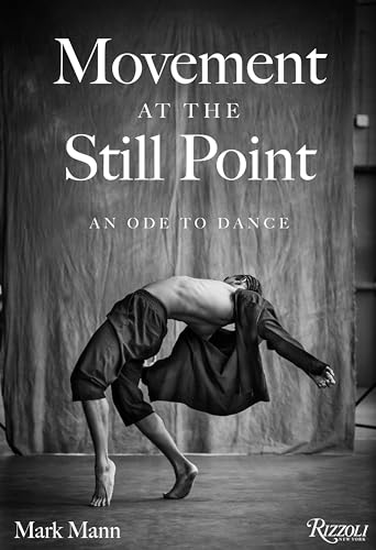 Movement at the Still Point: An Ode to Dance von Rizzoli