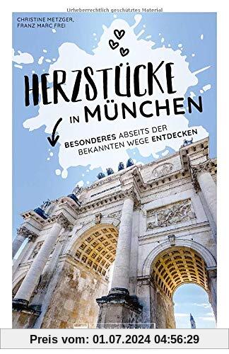 München Stadtführer: Herzstücke in München – Besonderes abseits der bekannten Wege entdecken. Insidertipps für Touristen und (Neu)Einheimische. Neu 2021.