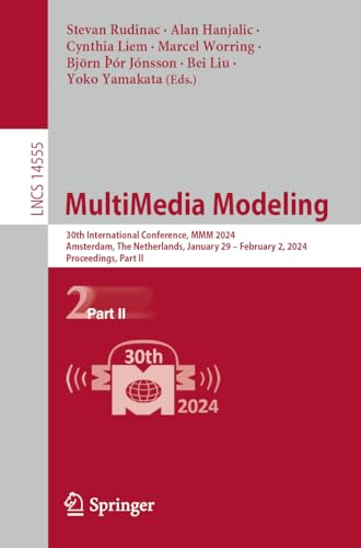 MultiMedia Modeling: 30th International Conference, MMM 2024, Amsterdam, The Netherlands, January 29 – February 2, 2024, Proceedings, Part II (Lecture Notes in Computer Science, Band 14555) von Springer