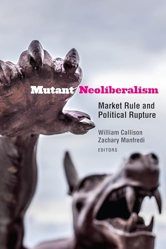 Mutant Neoliberalism: Market Rule and Political Rupture von Fordham University Press