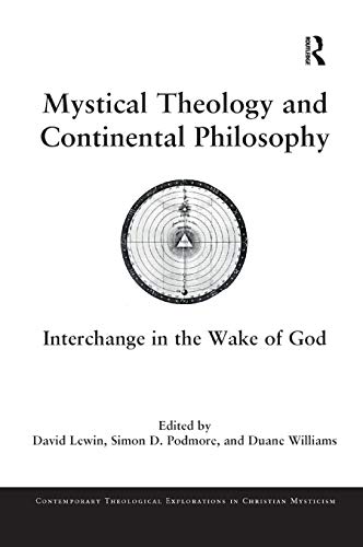 Mystical Theology and Continental Philosophy: Interchange in the Wake of God (Contemporary Theological Explorations in Christian Mysticism)