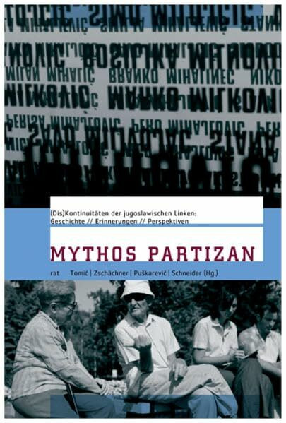 Mythos Partizan: (Dis-)Kontinuitäten der jugoslawischen Linken:Geschichte, Erinnerungen und Pe...