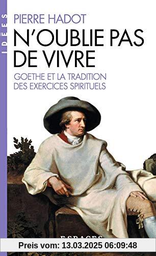 N'oublie pas de vivre: Goethe et la tradition des exercices spirituels