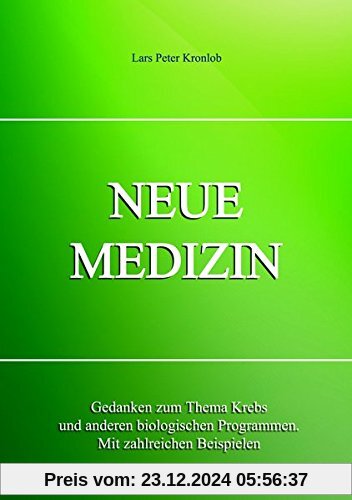 NEUE MEDIZIN: Gedanken zum Thema Krebs und anderen biologischen Programmen. Mit zahlreichen Beispielen