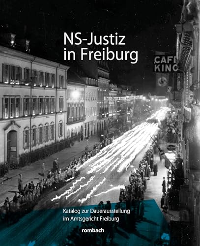 NS-Justiz in Freiburg: Katalog zur Dauerausstellung im Freiburger Amtsgericht von Rombach Druck- und Verlagshaus