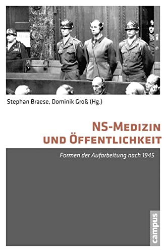 NS-Medizin und Öffentlichkeit: Formen der Aufarbeitung nach 1945 von Campus Verlag