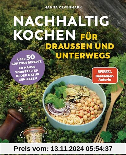 Nachhaltig Kochen für draußen und unterwegs: Über 50 klimafreundliche und günstige Rezepte - Zuhause vorbereiten, in der Natur genießen