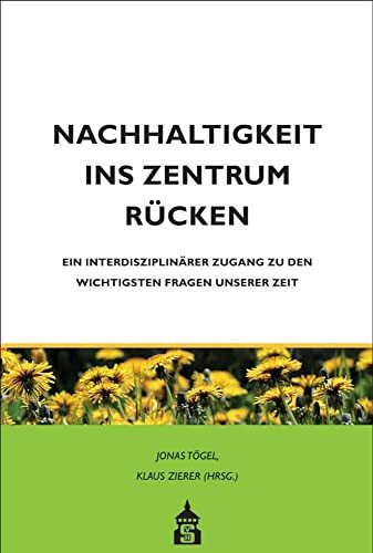 Nachhaltigkeit ins Zentrum rücken: Ein interdisziplinärer Zugang zu den wichtigsten Fragen uns...