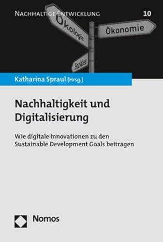 Nachhaltigkeit und Digitalisierung: Wie digitale Innovationen zu den Sustainable Development Goals beitragen (Nachhaltige Entwicklung, Band 10)