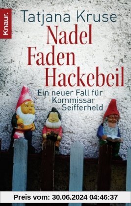 Nadel, Faden, Hackebeil: Ein neuer Fall für Kommissar Seifferheld (Knaur TB)