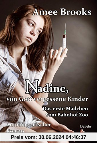 Nadine, von Gott vergessene Kinder - Das erste Mädchen vom Bahnhof Zoo - Autobiografischer Roman