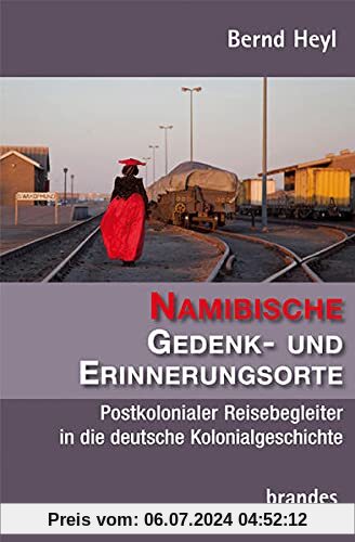 Namibische Gedenk- und Erinnerungsorte: Postkolonialer Reisebegleiter in die deutsche Kolonialgeschichte