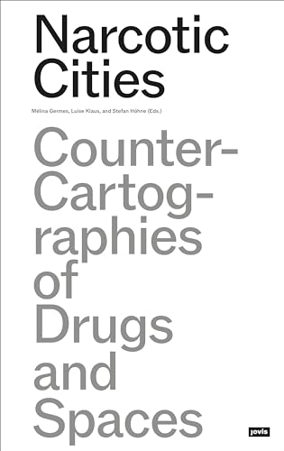 Narcotic Cities: Counter-Cartographies of Drugs and Spaces