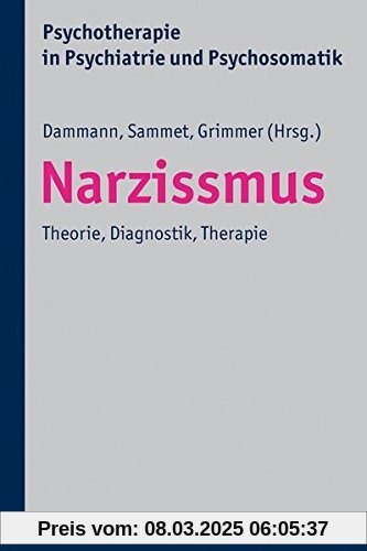 Narzissmus: Theorie, Diagnostik, Therapie. Psychotherapie in Psychiatrie und Psychosomatik