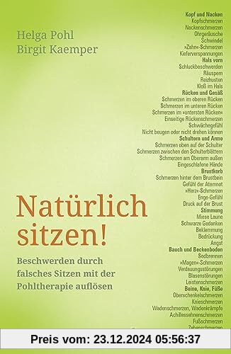 Natürlich sitzen!: Beschwerden durch falsches Sitzen mit der Pohltherapie auflösen (Pohltherapie - Schmerzen körpertherapeutisch selbst behandeln)