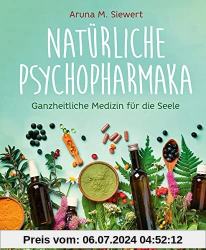 Natürliche Psychopharmaka: Ganzheitliche Medizin für die Seele