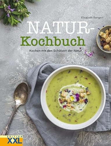 Natur-Kochbuch: Kochen mit den Schätzen der Natur von Edition XXL