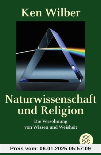 Naturwissenschaft und Religion: Die Versöhnung von Wissen und Weisheit