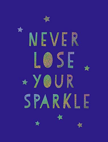 Never Lose Your Sparkle: Uplifting Quotes to Help You Find Your Shine von Summersdale