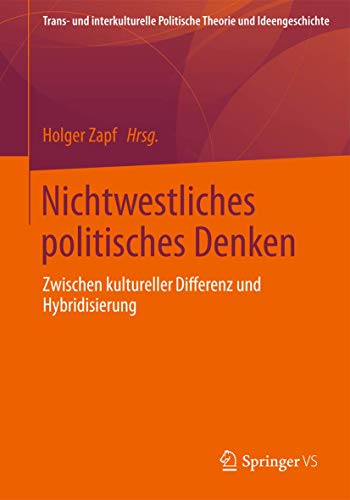 Nichtwestliches politisches Denken: Zwischen kultureller Differenz und Hybridisierung (Trans- und interkulturelle Politische Theorie und Ideengeschichte) von Springer VS