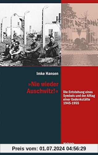 »Nie wieder Auschwitz!«: Die Entstehung eines Symbols und der Alltag einer Gedenkstätte 1945-1955