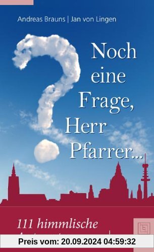 Noch eine Frage, Herr Pfarrer...: 111 himmlische Antworten