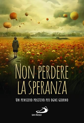 Non perdere la speranza. Un pensiero positivo per ogni giorno (Agende. Diari) von San Paolo Edizioni