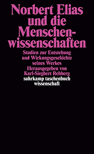 Norbert Elias und die Menschenwissenschaften: Studien zur Entstehung und Wirkungsgeschichte seines Werkes (suhrkamp taschenbuch wissenschaft)