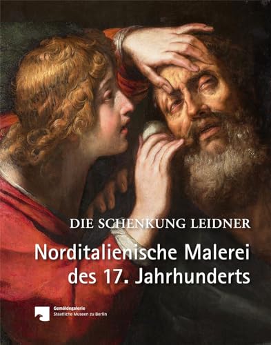 Norditalienische Malerei des 17. Jahrhunderts: Die Schenkung Leidner (Bilder im Blickpunkt) von Michael Imhof Verlag GmbH & Co. KG