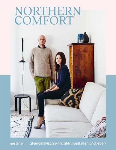 Northern Comfort (DE): Skandinavisch einrichten, gestalten und leben von Gestalten