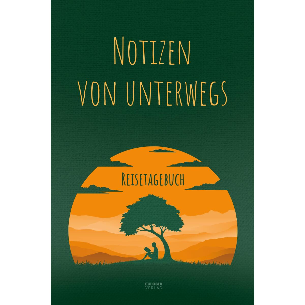 Notizen von unterwegs - Das Reisetagebuch von Eulogia Verlags GmbH