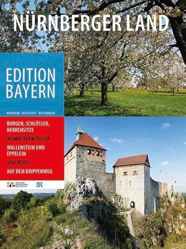 Nürnberger Land (Edition Bayern: Menschen Geschichte Kulturraum)