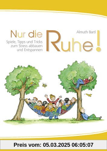 Nur die Ruhe!: Spiele, Tipps und Tricks zum Stress abbau und Entspannen