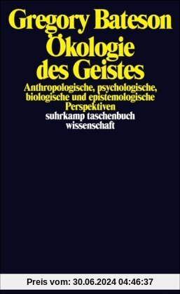 Ökologie des Geistes: Anthropologische, psychologische, biologische und epistemologische Perspektiven (suhrkamp taschenbuch wissenschaft)
